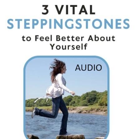 AUDIO: 3 Vital Steppingstones to Feel Better About Yourself